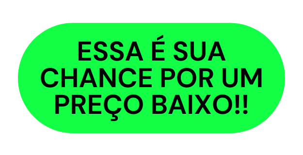 ESSA É SUA CHANCE POR UM PREÇO BAIXO